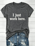 I Just Work Here Graphic T-Shirt
